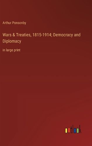 Cover image for Wars & Treaties, 1815-1914; Democracy and Diplomacy