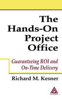 Cover image for The Hands-On Project Office: Guaranteeing ROI and On-Time Delivery