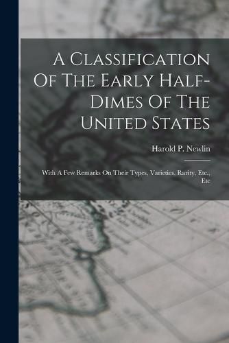 Cover image for A Classification Of The Early Half-dimes Of The United States