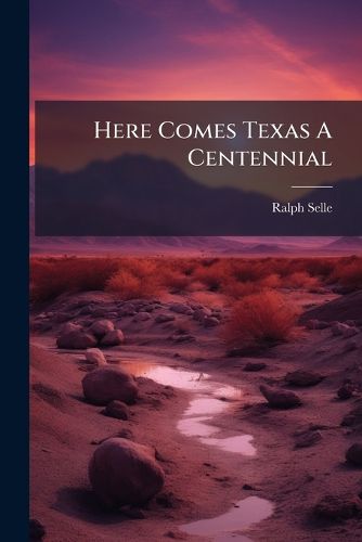 Cover image for Here Comes Texas A Centennial