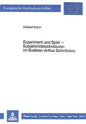 Cover image for Experiment Und Spiel - Subjektivitaetsstrukturen Im Erzaehlen Arthur Schnitzlers