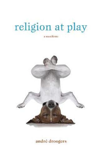 Cover image for Religion at Play: A Manifesto