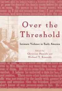 Cover image for Over the Threshold: Intimate Violence in Early America