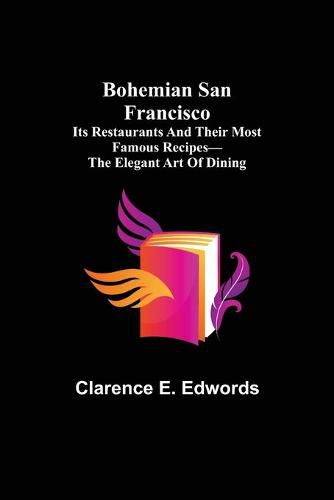 Cover image for Bohemian San Francisco; Its restaurants and their most famous recipes-The elegant art of dining.