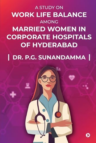 Cover image for A Study on "Work Life Balance Among Married Women in Corporate Hospitals of Hyderabad"