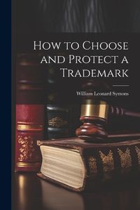 Cover image for How to Choose and Protect a Trademark