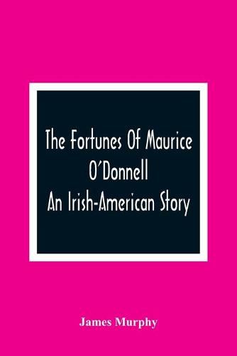 The Fortunes Of Maurice O'Donnell: An Irish-American Story