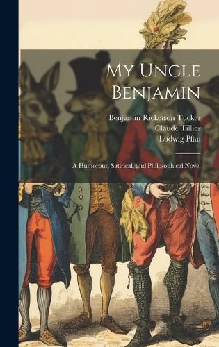 Cover image for My Uncle Benjamin; a Humorous, Satirical, and Philosophical Novel