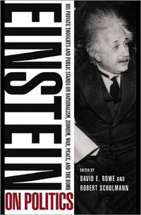 Cover image for Einstein on Politics: His Private Thoughts and Public Stands on Nationalism, Zionism, War, Peace, and the Bomb