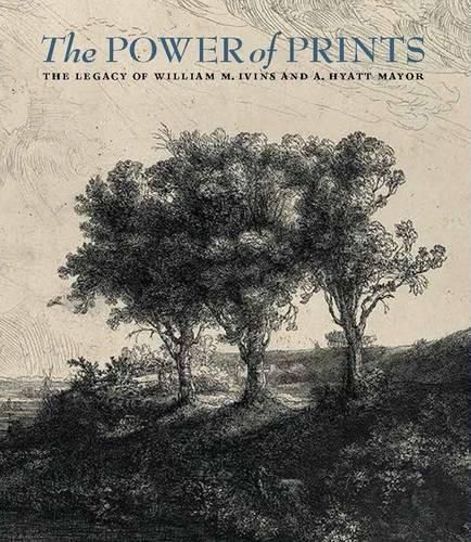 Cover image for The Power of Prints: The Legacy of William M. Ivins and A. Hyatt Mayor