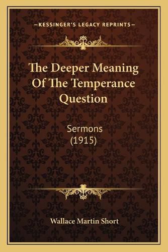 The Deeper Meaning of the Temperance Question: Sermons (1915)