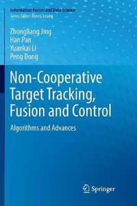Cover image for Non-Cooperative Target Tracking, Fusion and Control: Algorithms and Advances