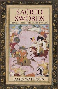 Cover image for Sacred Swords: Jihad in the Holy Land, 1097-1295