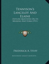 Cover image for Tennyson's Lancelot and Elaine: Outline Questions on Its Meaning and Form (1911)