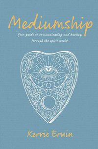Cover image for Mediumship: Your guide to communicating and healing through the spirit world
