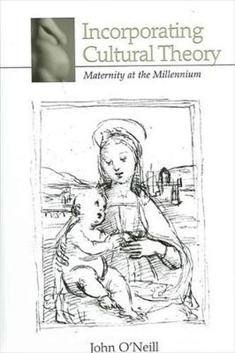 Incorporating Cultural Theory: Maternity at the Millennium