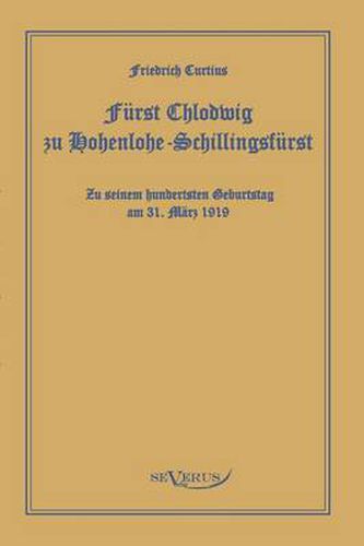 Furst Chlodwig zu Hohenlohe-Schillingsfurst. Zu seinem hundertsten Geburtstag 31. Marz 1919: In Fraktur