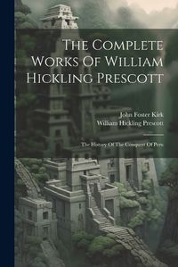 Cover image for The Complete Works Of William Hickling Prescott