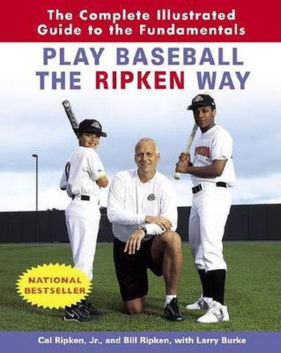 Cover image for Play Baseball the Ripken Way: The Complete Illustrated Guide to the Fundamentals