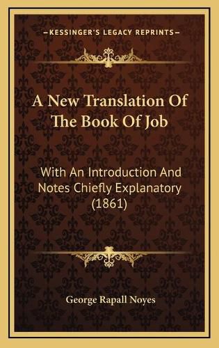 Cover image for A New Translation of the Book of Job: With an Introduction and Notes Chiefly Explanatory (1861)