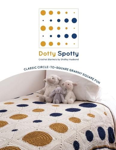 Cover image for Dotty Spotty Crochet Blankets: Classic Circle-to-Square Granny Square Fun