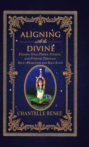 Cover image for Aligning with the Divine: Finding Your Power, Passion, and Purpose Through Self-Awareness and Self-Love