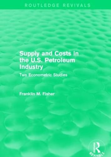 Cover image for Supply and Costs in the U.S. Petroleum Industry (Routledge Revivals): Two Econometric Studies