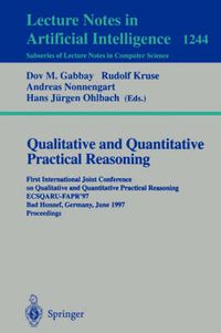 Cover image for Qualitative and Quantitative Practical Reasoning: First International Joint Conference on Qualitative and Quantitative Practical Reasoning, ECSQARU-FAPR'97, Bad Honnef, Germany, June 9-12, 1997 Proceedings