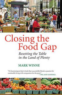 Cover image for Closing the Food Gap: Resetting the Table in the Land of Plenty