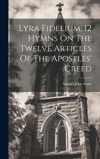 Cover image for Lyra Fidelium, 12 Hymns On The Twelve Articles Of The Apostles' Creed