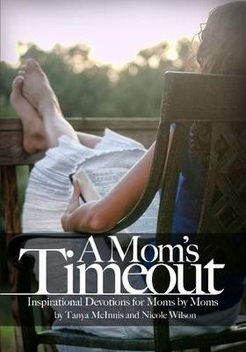 Cover image for A Mom's Time Out: Inspirational Devotions For Moms By Moms