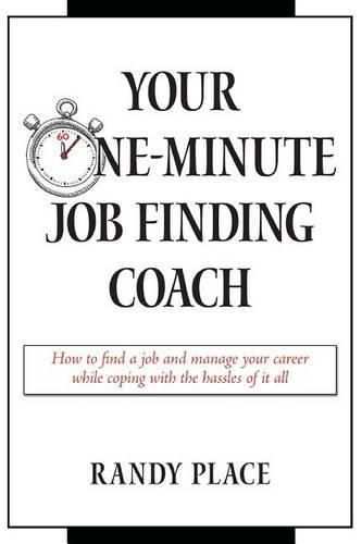 Cover image for Your One-Minute Job Finding Coach: How to Find a Job and Manage Your Career While Coping with the Hassles of it All