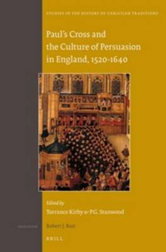 Paul's Cross and the Culture of Persuasion in England, 1520-1640