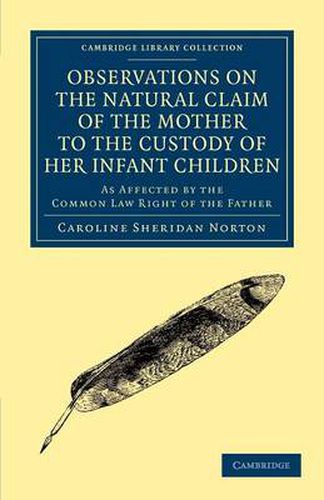 Cover image for Observations on the Natural Claim of the Mother to the Custody of her Infant Children: As Affected by the Common Law Right of the Father