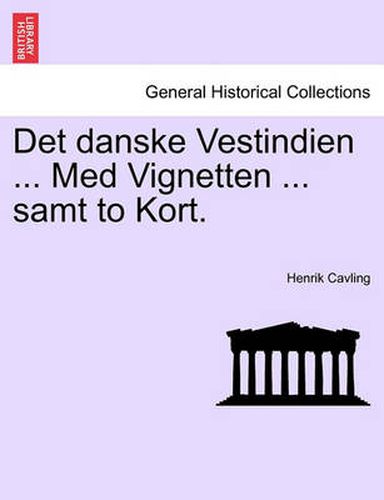 Cover image for Det Danske Vestindien ... Med Vignetten ... Samt to Kort.