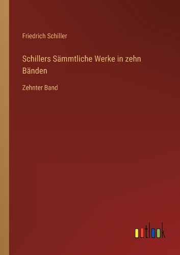 Cover image for Schillers Sammtliche Werke in zehn Banden: Zehnter Band