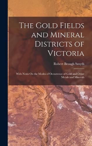 Cover image for The Gold Fields and Mineral Districts of Victoria