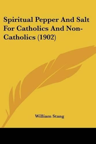 Spiritual Pepper and Salt for Catholics and Non-Catholics (1902)