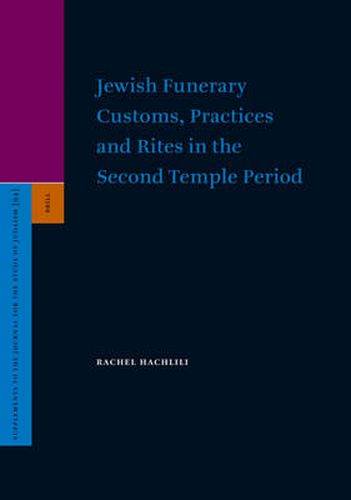 Cover image for Jewish Funerary Customs, Practices and Rites in the Second Temple Period