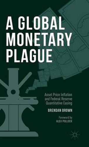 Cover image for A Global Monetary Plague: Asset Price Inflation and Federal Reserve Quantitative Easing