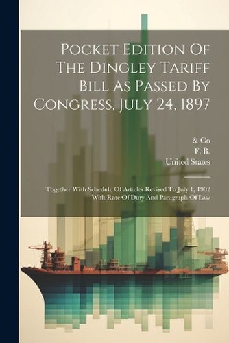 Cover image for Pocket Edition Of The Dingley Tariff Bill As Passed By Congress, July 24, 1897