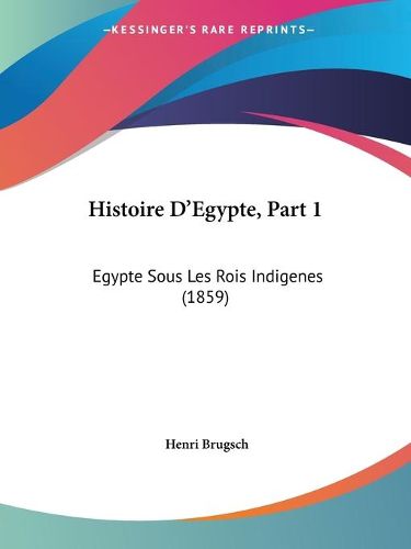 Cover image for Histoire D'Egypte, Part 1: Egypte Sous Les Rois Indigenes (1859)