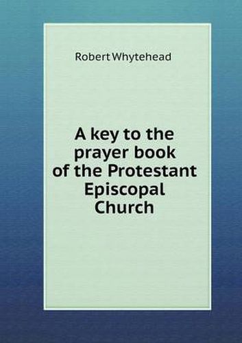 Cover image for A key to the prayer book of the Protestant Episcopal Church