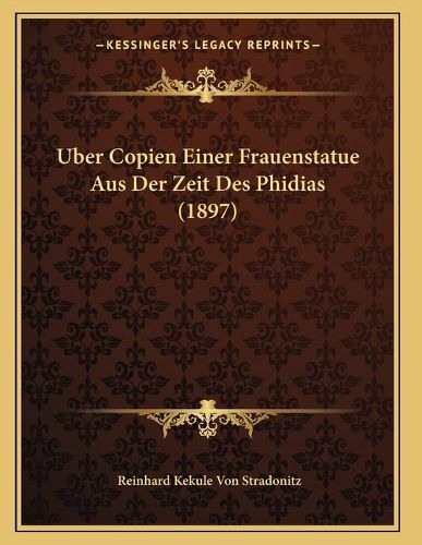 Uber Copien Einer Frauenstatue Aus Der Zeit Des Phidias (1897)