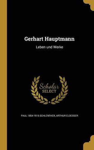 Gerhart Hauptmann: Leben Und Werke