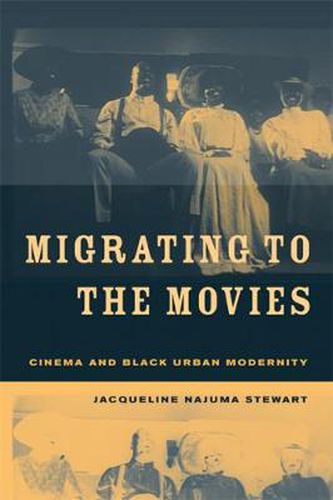 Cover image for Migrating to the Movies: Cinema and Black Urban Modernity