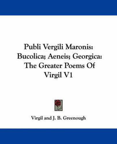 Cover image for Publi Vergili Maronis: Bucolica; Aeneis; Georgica: The Greater Poems of Virgil V1