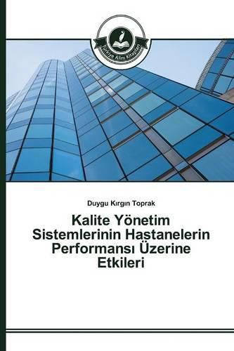 Kalite Yoenetim Sistemlerinin Hastanelerin Performans&#305; UEzerine Etkileri