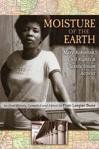 Cover image for Moisture of the Earth: Mary Robinson, Civil Rights and Textile Union Activist