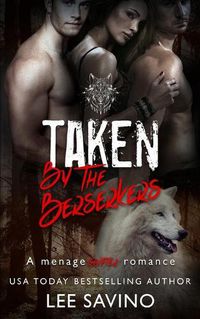 Cover image for Taken by the Berserkers: A menage shifter romance